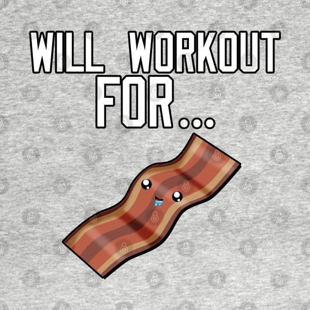 Will Workout For Bacon by Braeprint